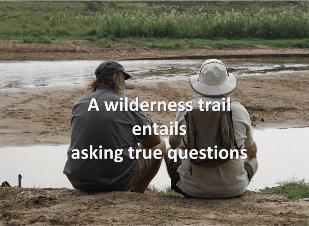 A wilderness trail entails asking true questions